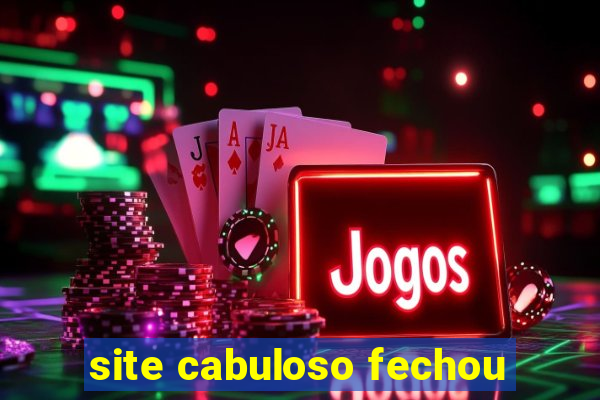 site cabuloso fechou